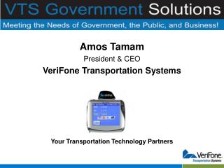 Amos Tamam President &amp; CEO VeriFone Transportation Systems Your Transportation Technology Partners