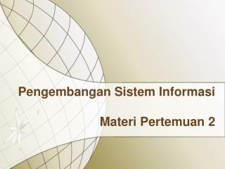 Pengembangan Sistem Informasi Materi Pertemuan 2