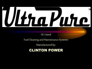 UL Listed Fuel Cleaning and Maintenance Systems Manufactured by: CLINTON POWER