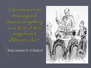 “ I do not want to miss a good chance of getting us a slice of this magnificent African cake. ”