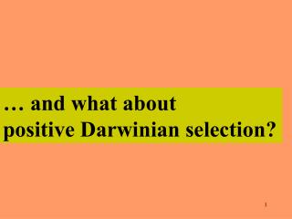 … and what about positive Darwinian selection?