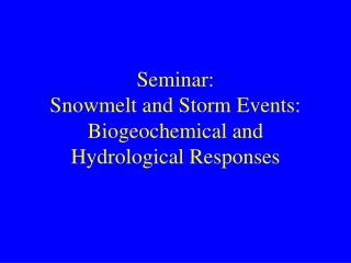 Seminar: Snowmelt and Storm Events: Biogeochemical and Hydrological Responses