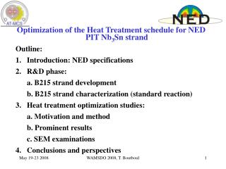 Optimization of the Heat Treatment schedule for NED PIT Nb 3 Sn strand Outline: