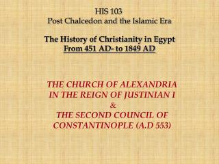 HIS 103 Post Chalcedon and the Islamic Era The History of Christianity in Egypt