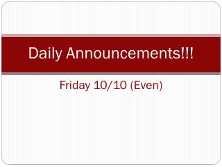 Daily Announcements!!! Friday 10/10 (Even)