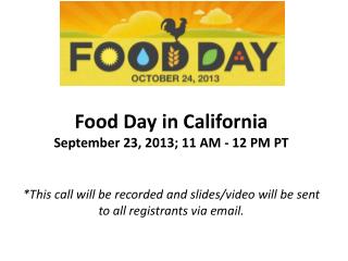 Food Day in California September 23, 2013; 11 AM - 12 PM P T