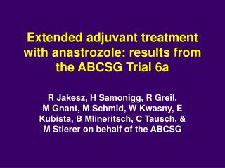 Extended adjuvant treatment with anastrozole: results from the ABCSG Trial 6a