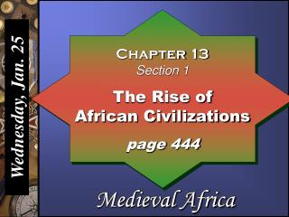 Chapter 13 Section 1 The Rise of African Civilizations page 444