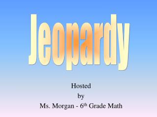 Hosted by Ms. Morgan - 6 th Grade Math