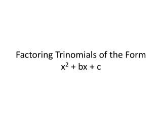 Factoring Trinomials of the Form x 2 + bx + c