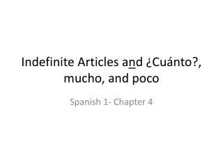Indefinite Articles a n d ¿Cuánto?, mucho, and poco