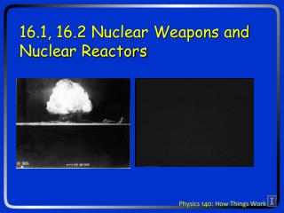 16.1, 16.2 Nuclear Weapons and Nuclear Reactors