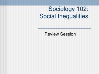 Sociology 102: Social Inequalities