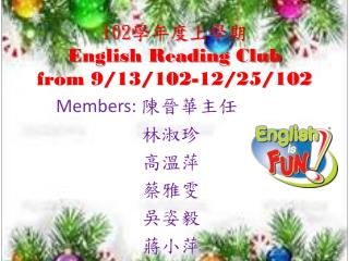 102 學年度上學期 E nglish Reading Club from 9/13/102-12/25/102