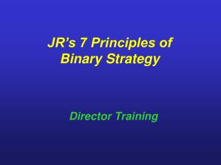 JR’s 7 Principles of Binary Strategy