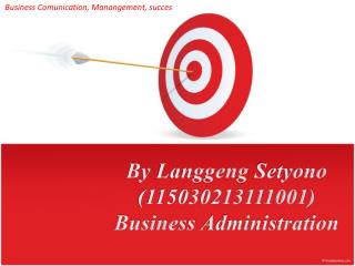 By Langgeng Setyono (115030213111001) Business Administration