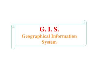 G. I. S. Geographical Information System