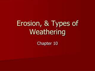 Erosion, &amp; Types of Weathering