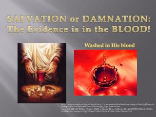 SALVATION or DAMNATION: The Evidence is in the BLOOD!