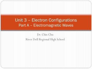 Unit 3 – Electron Configurations Part A – Electromagnetic Waves