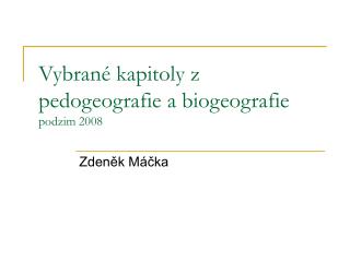 Vybrané kapitoly z pedogeografie a biogeografie podzim 2008