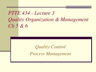 PTTE 434 - Lecture 3 Quality Organization &amp; Management Ch 5 &amp; 6