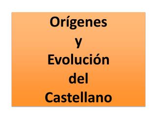 Orígenes y Evolución del C astellano