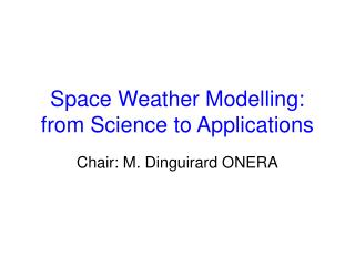 Space Weather Modelling: from Science to Applications