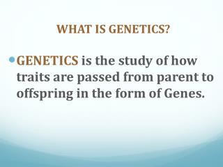 WHAT IS GENETICS?