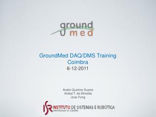GroundMed DAQ/DMS Training Coimbra 6-12-2011