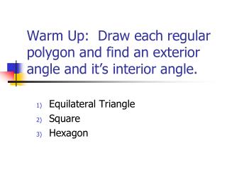 Warm Up: Draw each regular polygon and find an exterior angle and it’s interior angle.