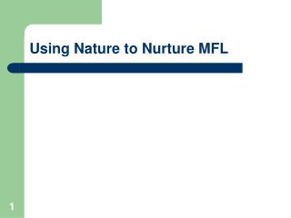 Using Nature to Nurture MFL