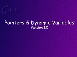Pointers &amp; Dynamic Variables Version 1.0