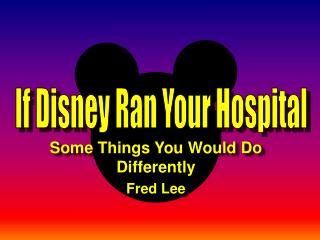 If Disney Ran Your Hospital