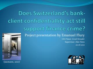Does Switzerland’s bank-client confidentiallity act still support finance crime?