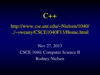 C++ cse.unt/~Nielsen/1040/ ../~sweany/CSCE1040F13/Home.html