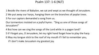 Psalm 137: 1-6 (NLT)