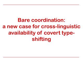 Bare coordination: a new case for cross-linguistic availability of covert type-shifting