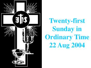 Twenty-first Sunday in Ordinary Time 22 Aug 2004