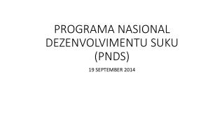 PROGRAMA NASIONAL DEZENVOLVIMENTU SUKU (PNDS)