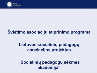 Švietimo asociacijų stiprinimo programa Lietuvos socialinių pedagogų asociacijos projektas