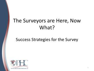The Surveyors are Here, Now What? Success Strategies for the Survey