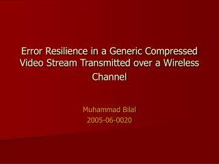 Error Resilience in a Generic Compressed Video Stream Transmitted over a Wireless Channel