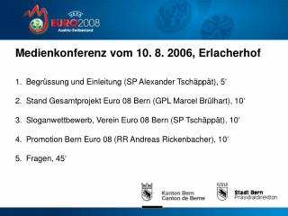 Medienkonferenz vom 10. 8. 2006, Erlacherhof