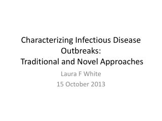 Characterizing Infectious Disease Outbreaks:  Traditional and Novel Approaches