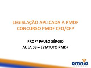 LEGISLAÇÃO APLICADA A PMDF CONCURSO PMDF CFO/CFP