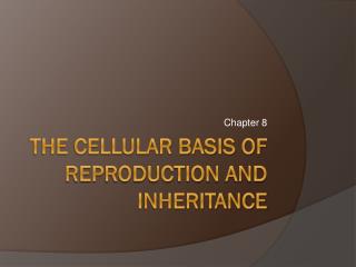 The cellular basis of reproduction and inheritance