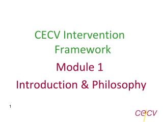 CECV Intervention Framework Module 1 Introduction &amp; Philosophy