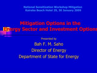 Presented by Bah F. M. Saho Director of Energy Department of State for Energy