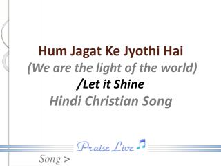 Hum Jagat Ke Jyothi Hai (We are the light of the world ) /Let it Shine Hindi Christian Song